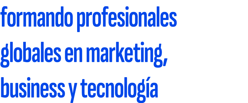 formando profesionales globales en marketing, business y tecnolog a