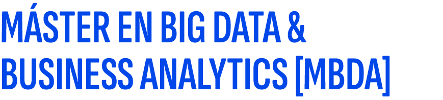 M STER EN BIG DATA & BUSINESS ANALYTICS [MBDA]