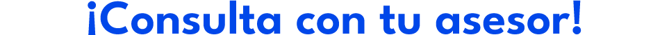 ¡Consulta con tu asesor!