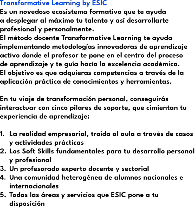Transformative Learning by ESIC Es un novedoso ecosistema formativo que te ayuda a desplegar al m ximo tu talento y a...
