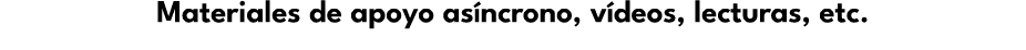 Materiales de apoyo as ncrono, v deos, lecturas, etc.