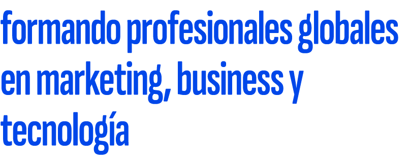 formando profesionales globales en marketing, business y tecnolog a