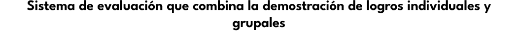 Sistema de evaluaci n que combina la demostraci n de logros individuales y grupales 