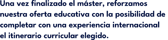 Una vez finalizado el m ster, reforzamos nuestra oferta educativa con la posibilidad de completar con una experiencia...