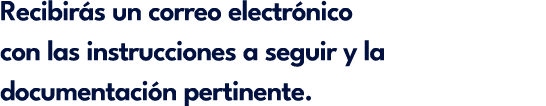 Recibir s un correo electr nico con las instrucciones a seguir y la documentaci n pertinente.