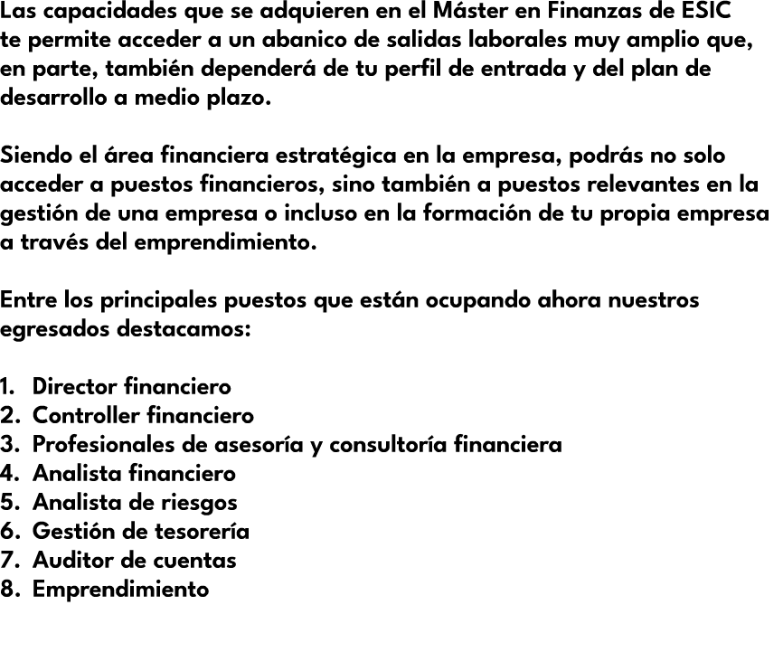 Las capacidades que se adquieren en el M ster en Finanzas de ESIC te permite acceder a un abanico de salidas laborale...