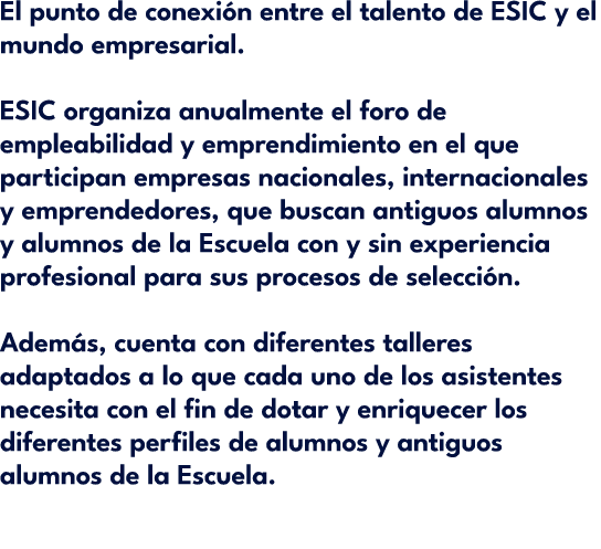El punto de conexi n entre el talento de ESIC y el mundo empresarial. ESIC organiza anualmente el foro de empleabilid...