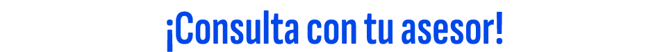 ¡Consulta con tu asesor!