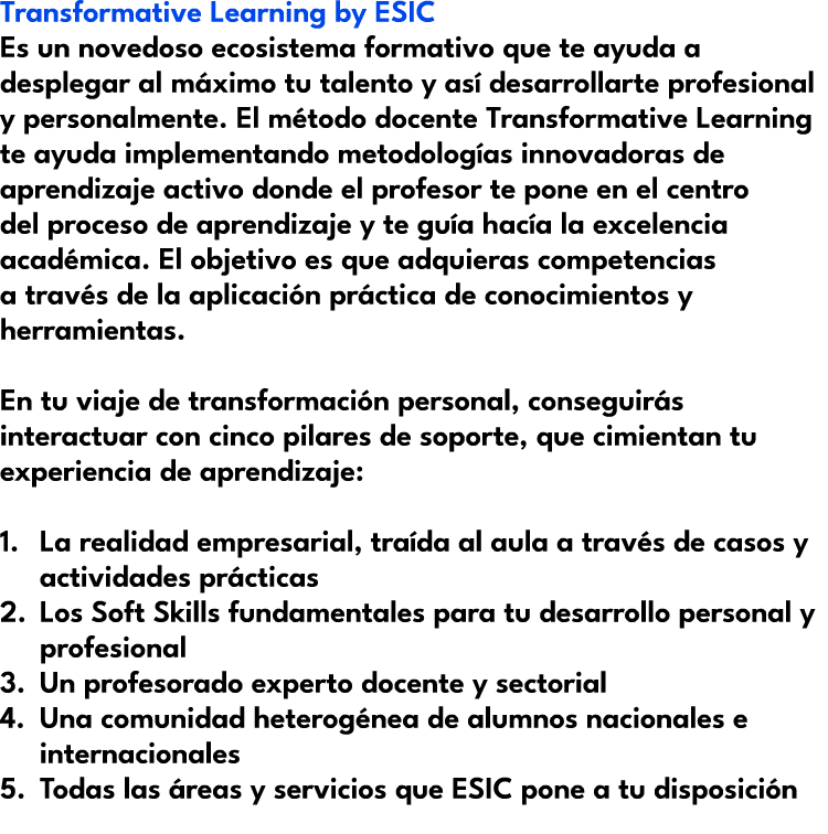 Transformative Learning by ESIC Es un novedoso ecosistema formativo que te ayuda a desplegar al m ximo tu talento y a...