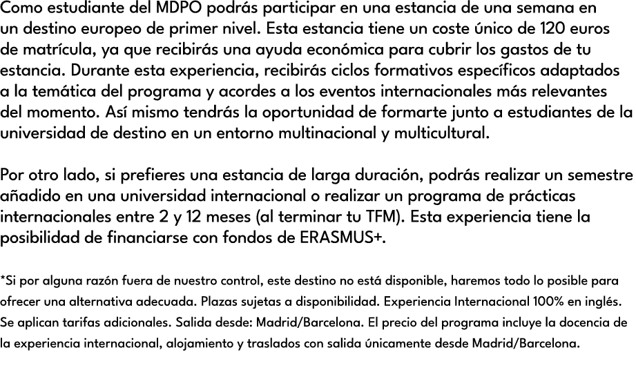 Como estudiante del MDPO podr s participar en una estancia de una semana en un destino europeo de primer nivel. Esta ...