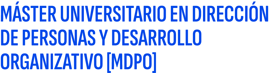 M STER UNIVERSITARIO EN DIRECCI N DE PERSONAS Y DESARROLLO ORGANIZATIVO [MDPO]