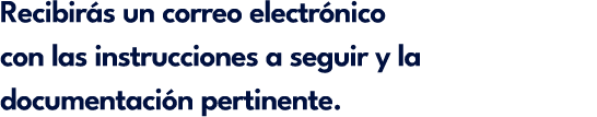 Recibir s un correo electr nico con las instrucciones a seguir y la documentaci n pertinente.