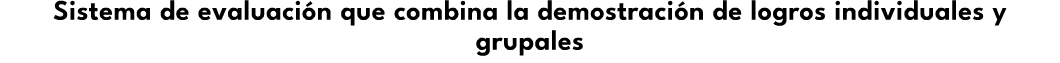 Sistema de evaluaci n que combina la demostraci n de logros individuales y grupales 