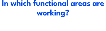 In which functional areas are working?