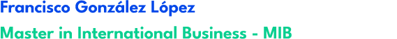 Francisco Gonz lez L pez Master in International Business MIB
