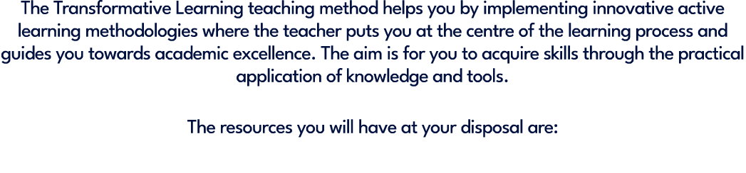The Transformative Learning teaching method helps you by implementing innovative active learning methodologies where ...