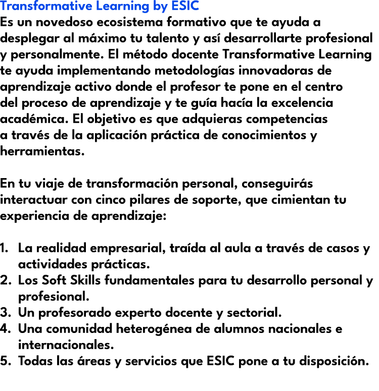 Transformative Learning by ESIC Es un novedoso ecosistema formativo que te ayuda a desplegar al m ximo tu talento y a...