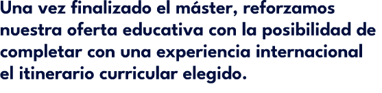 Una vez finalizado el m ster, reforzamos nuestra oferta educativa con la posibilidad de completar con una experiencia...