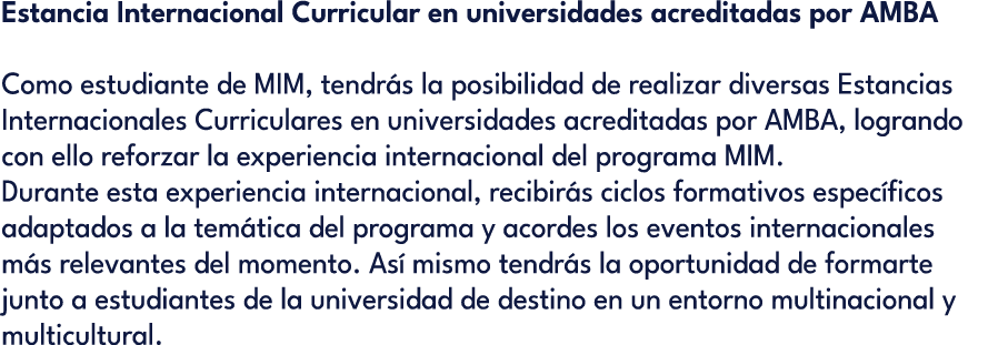 Estancia Internacional Curricular en universidades acreditadas por AMBA Como estudiante de MIM, tendr s la posibilida...
