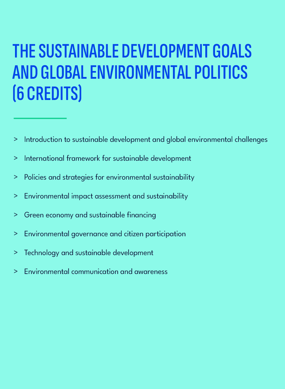 THE SUSTAINABLE DEVELOPMENT GOALS AND GLOBAL ENVIRONMENTAL POLITICS (6 credits),Introduction to sustainable developme...