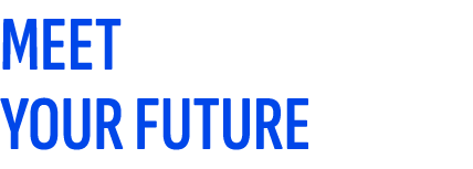 MEET YOUR FUTURE