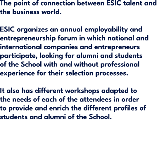 The point of connection between ESIC talent and the business world. ESIC organizes an annual employability and entrep...