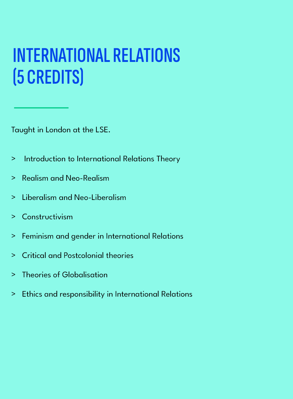 INTERNATIONAL RELATIONS (5 credits),Taught in London at the LSE. Introduction to International Relations Theory Reali...