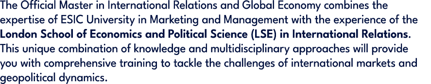 The Official Master in International Relations and Global Economy combines the expertise of ESIC University in Market...