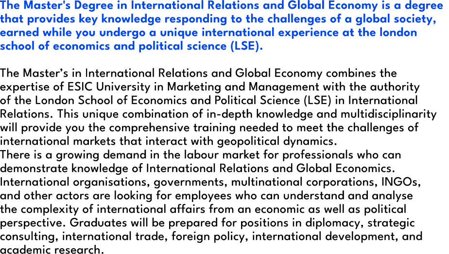 The Master's Degree in International Relations and Global Economy is a degree that provides key knowledge responding ...