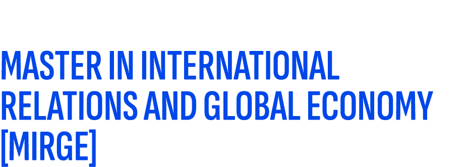  MASTER IN INTERNATIONAL RELATIONS AND GLOBAL ECONOMY [MIRGE]