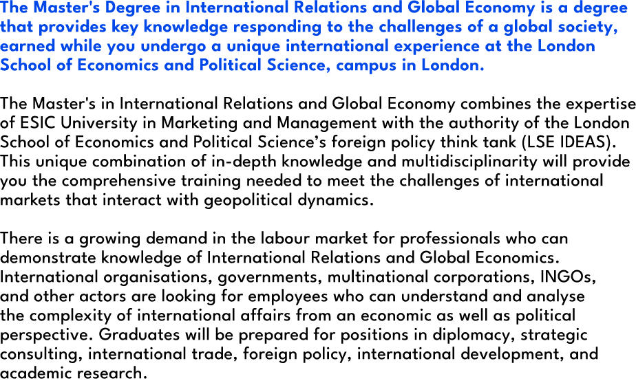 The Master's Degree in International Relations and Global Economy is a degree that provides key knowledge responding ...