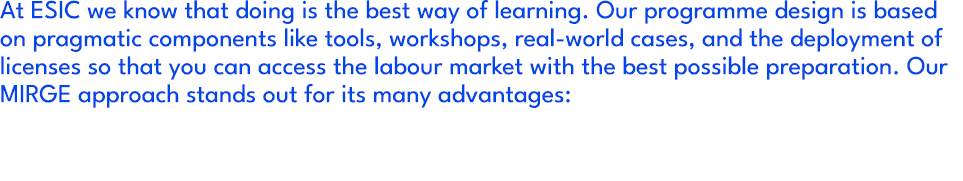 At ESIC we know that doing is the best way of learning. Our programme design is based on pragmatic components like to...