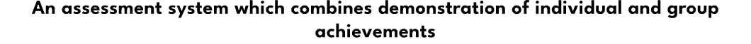 An assessment system which combines demonstration of individual and group achievements