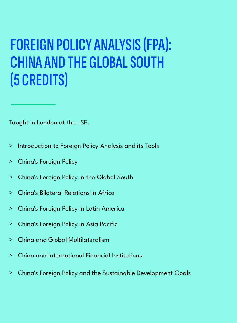 FOREIGN POLICY ANALYSIS (FPA): CHINA AND THE GLOBAL SOUTH (5 credits),Taught in London at the LSE. Introduction to Fo...