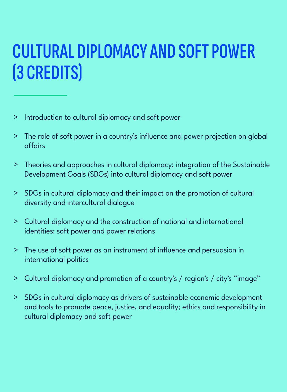 CULTURAL DIPLOMACY AND SOFT POWER (3 credits),Introduction to cultural diplomacy and soft power The role of soft powe...