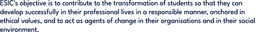 ESIC's objective is to contribute to the transformation of students so that they can develop successfully in their pr...
