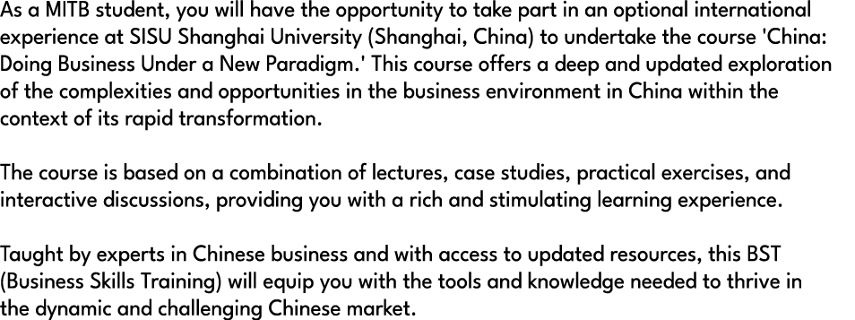 As a MITB student, you will have the opportunity to take part in an optional international experience at SISU Shangha...