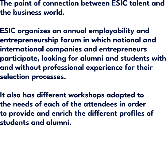 The point of connection between ESIC talent and the business world. ESIC organizes an annual employability and entrep...