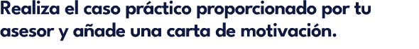 Realiza el caso pr ctico proporcionado por tu asesor y a ade una carta de motivaci n.