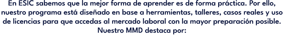 En ESIC sabemos que la mejor forma de aprender es de forma pr ctica. Por ello, nuestro programa est dise ado en base...