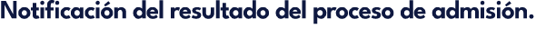 Notificaci n del resultado del proceso de admisi n.