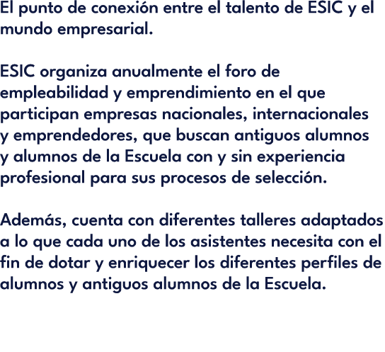 El punto de conexi n entre el talento de ESIC y el mundo empresarial. ESIC organiza anualmente el foro de empleabilid...
