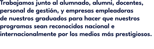 Trabajamos junto al alumnado, alumni, docentes, personal de gesti n, y empresas empleadoras de nuestros graduados par...