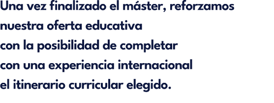 Una vez finalizado el m ster, reforzamos nuestra oferta educativa con la posibilidad de completar con una experiencia...