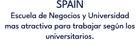 SPAIN Escuela de Negocios y Universidad mas atractiva para trabajar seg n los universitarios.