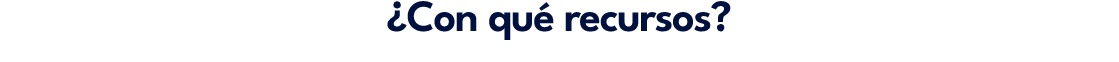 ¿Con qu recursos?