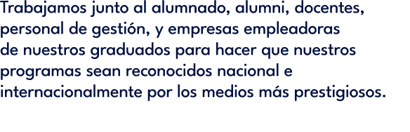 Trabajamos junto al alumnado, alumni, docentes, personal de gesti n, y empresas empleadoras de nuestros graduados par...