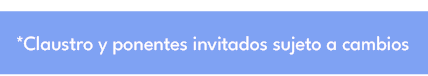 *Claustro y ponentes invitados sujeto a cambios