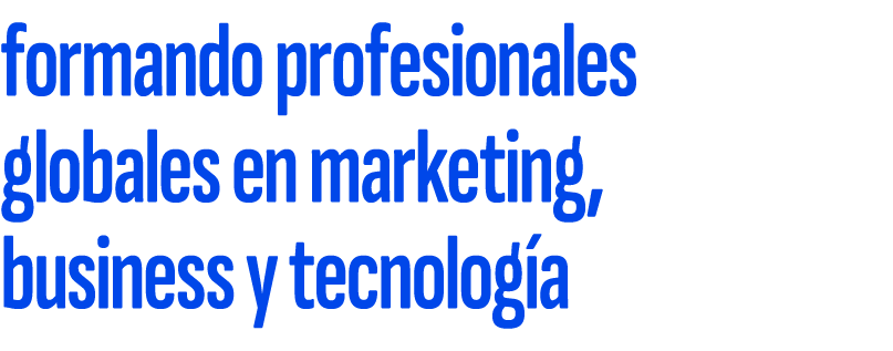 formando profesionales globales en marketing, business y tecnolog a