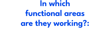 In which functional areas are they working?: